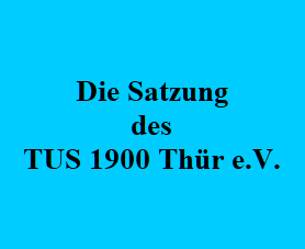 Die Satzung des TUS 1900 Thr e.V.